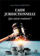 Couverture du livre « L'aide juridictionnelle : que sais-je vraiment ? » de Anne-Charlotte Kervoelen aux éditions Les Trois Colonnes