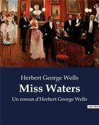 Couverture du livre « Miss Waters : Un roman d'Herbert George Wells » de Herbert George Wells aux éditions Culturea