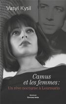 Couverture du livre « Camus et les femmes : Un rêve nocturne à Lourmarin » de Vasyl Kysil aux éditions Editions Maia