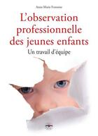 Couverture du livre « L'observation professionnelle des jeunes enfants (2e édition) » de Anne-Marie Fontaine aux éditions Philippe Duval