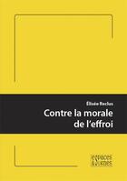 Couverture du livre « Contre la morale de l'effroi » de Elisee Reclus aux éditions Espaces & Signes
