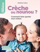 Couverture du livre « Crèche ou nounou ? ; comment faire garder mon enfant » de Ghislaine Camus aux éditions Albin Michel