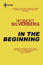 Couverture du livre « In the Beginning » de Robert Silverberg aux éditions Orion Digital