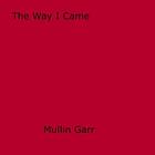 Couverture du livre « The Way I Came » de Mullin Garr aux éditions Epagine