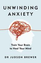 Couverture du livre « UNWINDING ANXIETY - TRAIN YOUR BRAIN TO HEAL YOUR MIND » de Judson Brewer aux éditions Vermilion