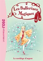 Couverture du livre « Les ballerines magiques t.23 ; le sortilège d'argent » de Darcey Bussell aux éditions Hachette Jeunesse