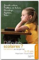 Couverture du livre « Difficultés scolaires ? les solutions au cas par cas ; 5-15 ans » de Philippe Scialom et Francoise Devillers aux éditions Hachette Pratique