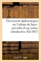 Couverture du livre « Documents diplomatiques sur l'isthme de suez : precedes d'une notice introductive » de  aux éditions Hachette Bnf