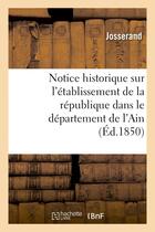 Couverture du livre « Notice historique sur l'etablissement de la republique dans le departement de l'ain » de Josserand aux éditions Hachette Bnf