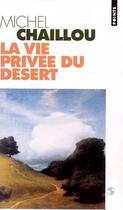 Couverture du livre « La vie privee du desert » de Michel Chaillou aux éditions Points