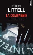 Couverture du livre « La compagnie ; le grand roman de la CIA » de Robert Littell aux éditions Points