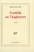 Couverture du livre « Cordelia ou l'Angleterre » de Pierre-Jean Remy aux éditions Gallimard