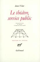 Couverture du livre « Le theatre, service public et autres textes » de Jean Vilar aux éditions Gallimard