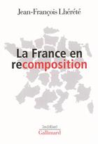 Couverture du livre « La france en recomposition » de Jean-Francois Lherete aux éditions Gallimard