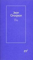 Couverture du livre « Élie » de Jean Grosjean aux éditions Gallimard