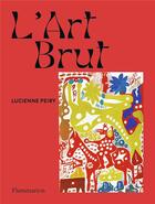 Couverture du livre « L'art brut » de Lucienne Peiry aux éditions Flammarion