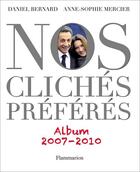 Couverture du livre « Nos clichés préférés ; album 2007-2010 » de Daniel Bernard et Anne-Sophie Mercier aux éditions Flammarion