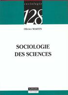 Couverture du livre « Sociologie Des Sciences » de Olivier Martin aux éditions Nathan