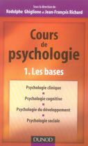 Couverture du livre « Cours de psychologie t.1 ; les bases » de Rodolphe Ghiglione et Jean-François Richard aux éditions Dunod