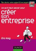 Couverture du livre « Ce qu'il faut savoir pour créer son entreprise » de Roig Eric aux éditions Dunod