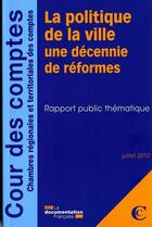 Couverture du livre « La politique de la ville, une décennie de réformes ; juillet 2012 » de Cours De Comptes aux éditions Documentation Francaise
