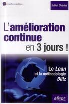 Couverture du livre « L'amélioration continue en 3 jours ; le Lean et la méthodologie Blitz » de Julien Charles aux éditions Afnor