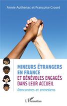 Couverture du livre « Mineurs étrangers en France et beénévoles engagés : rencontres et entretiens » de Annie Authenac et Francoise Croset aux éditions L'harmattan