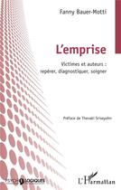 Couverture du livre « L'emprise, victimes et auteurs : repérer, diagnostiquer, soigner » de Fanny Bauer-Motti aux éditions L'harmattan