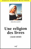 Couverture du livre « Une religion des livres (1640-1850) » de Philippe Martin aux éditions Cerf