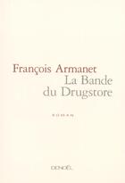 Couverture du livre « La bande du drugstore » de Francois Armanet aux éditions Denoel