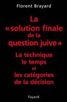 Couverture du livre « La «solution finale de la question juive» : La technique, le temps et les catégories de la décision » de Florent Brayard aux éditions Fayard