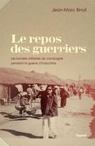 Couverture du livre « Le repos des guerriers ; les bordels militaires de campagne pendant la guerre d'Indochine » de Jean-Marc Binot aux éditions Fayard