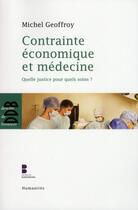 Couverture du livre « Contrainte économique et médecine ; quelle justice pour quels soins ? » de Michel Geoffroy aux éditions Desclee De Brouwer