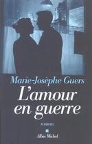 Couverture du livre « L'amour en guerre » de Marie-Josephe Guers aux éditions Albin Michel