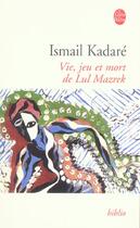 Couverture du livre « Vie, jeu et mort de lul mazrek » de Ismael Kadare aux éditions Le Livre De Poche