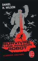 Couverture du livre « Survivre à une invasion robot » de Daniel H. Wilson aux éditions Le Livre De Poche