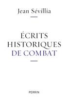 Couverture du livre « Écrits historiques de combat » de Jean Sevillia aux éditions Perrin
