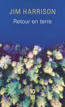 Couverture du livre « Retour en terre » de Jim Harrison aux éditions 10/18