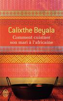 Couverture du livre « Comment cuisiner son mari a l'africaine » de Calixthe Beyala aux éditions J'ai Lu