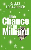 Couverture du livre « Une chance sur un milliard » de Gilles Legardinier aux éditions J'ai Lu