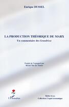 Couverture du livre « Production théorique de Marx ; un commentaire des grundisse » de Enrique Dussel aux éditions L'harmattan