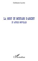 Couverture du livre « La mort du Mustang d'argent et autres nouvelles » de Lacotte Guillaume aux éditions L'harmattan