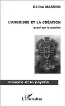 Couverture du livre « L'angoisse et la création ; essai sur la matière » de Celine Masson aux éditions Editions L'harmattan