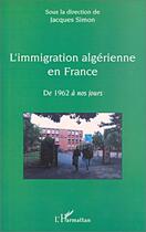 Couverture du livre « L'immigration algerienne en france - de 1962 a nos jours » de Jacques Simon aux éditions Editions L'harmattan