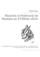 Couverture du livre « Musicien et professeur de musique au XVIIIe siècle ; la pédagogie musicale en France au XVIIIe siècle et son application dans les ouvrages théoriques pour instrument à archet » de Micheline Cumant aux éditions Books On Demand