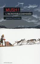 Couverture du livre « Mush ! : L'incroyable odyssée » de Pascal Vatinel aux éditions Actes Sud Junior