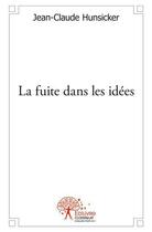 Couverture du livre « La fuite dans les idees » de Hunsicker J-C. aux éditions Edilivre