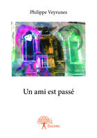 Couverture du livre « Un ami est passé » de Philippe Veyrunes aux éditions Editions Edilivre