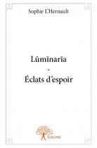 Couverture du livre « Luminaria ; éclats d'espoir » de Sophie L'Hernault aux éditions Edilivre