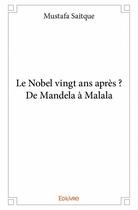 Couverture du livre « Le Nobel vingt ans après ? ; de Mandela à Malala » de Mustafa Saitque aux éditions Edilivre